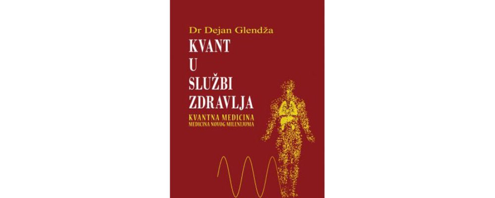 NOVO – Izašla je iz štampe knjiga o kvantnoj medicini dr Dejan Glendža